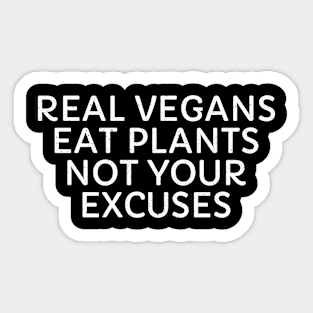 Real Vegans Eat Plants, Not Your Excuses Sticker